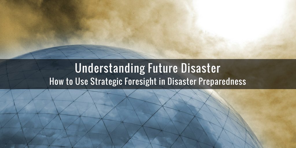 Understanding Future Disaster • Prepare With Foresight